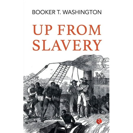 Up From Slavery by Booker T. Washington